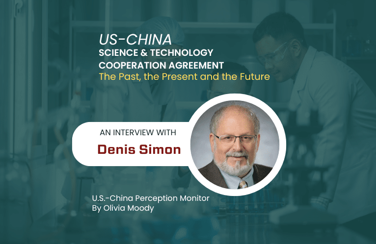  An Interview with Denis Simon: The Past, Present, and Future of the U.S.-China Science and Technology Cooperation Agreement